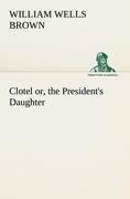 Clotel; or, the President's Daughter
