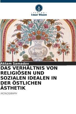 DAS VERHÄLTNIS VON RELIGIÖSEN UND SOZIALEN IDEALEN IN DER ÖSTLICHEN ÄSTHETIK