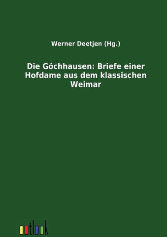 Die Göchhausen: Briefe einer Hofdame aus dem klassischen Weimar