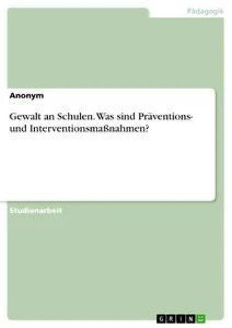 Gewalt an Schulen. Was sind Präventions- und Interventionsmaßnahmen?