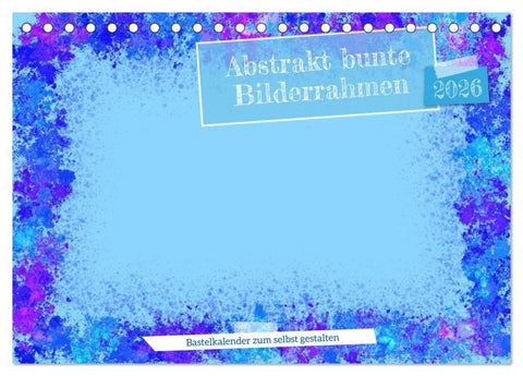 Abstrakt bunte Bilderrahmen (Tischkalender 2026 DIN A5 quer), CALVENDO Monatskalender