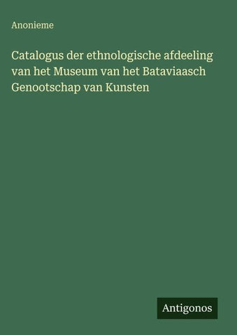 Catalogus der ethnologische afdeeling van het Museum van het Bataviaasch Genootschap van Kunsten