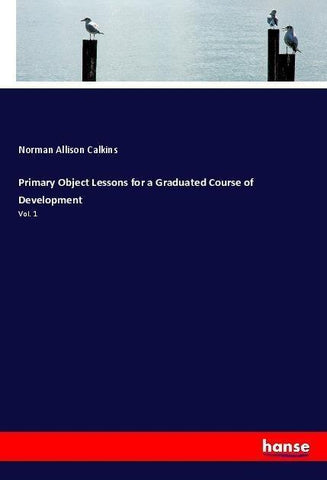 Primary Object Lessons for a Graduated Course of Development