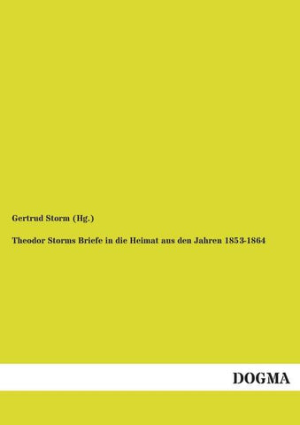 Theodor Storms Briefe in die Heimat aus den Jahren 1853-1864