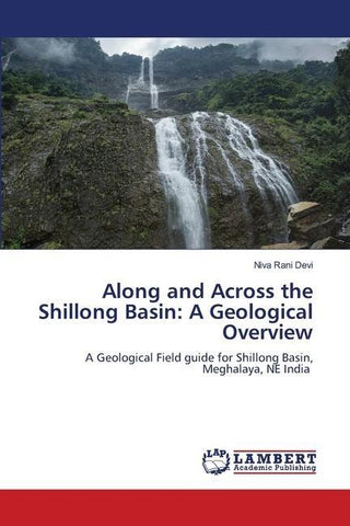 Along and Across the Shillong Basin: A Geological Overview