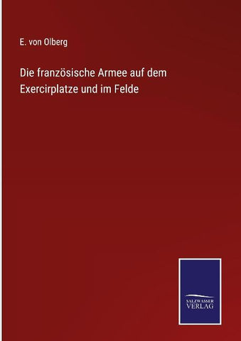 Die französische Armee auf dem Exercirplatze und im Felde