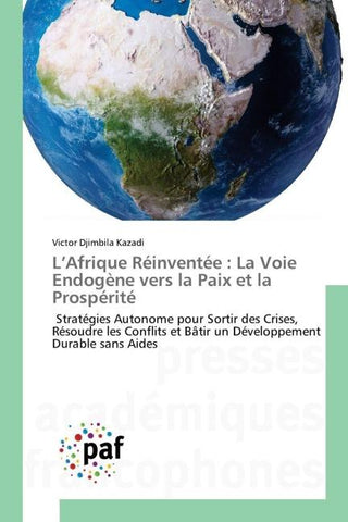 L'Afrique Réinventée : La Voie Endogène vers la Paix et la Prospérité