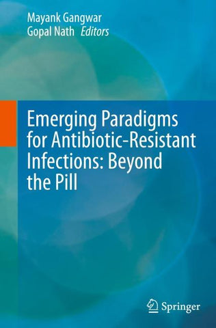 Emerging Paradigms for Antibiotic-Resistant Infections: Beyond the Pill