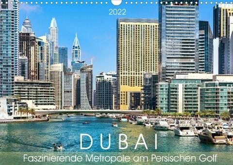 Dubai - Faszinierende Metropole am Persischen Golf (Wandkalender 2022 DIN A3 quer)
