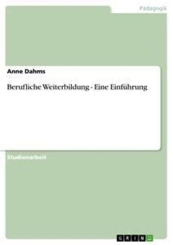 Berufliche Weiterbildung - Eine Einführung
