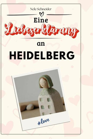 Eine Liebeserklärung an Heidelberg