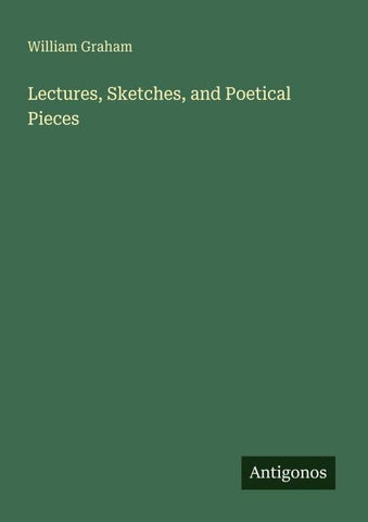 Lectures, Sketches, and Poetical Pieces