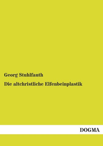 Die altchristliche Elfenbeinplastik