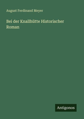 Bei der Knallhütte Historischer Roman