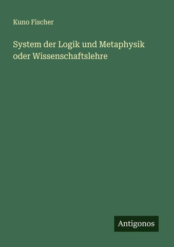 System der Logik und Metaphysik oder Wissenschaftslehre