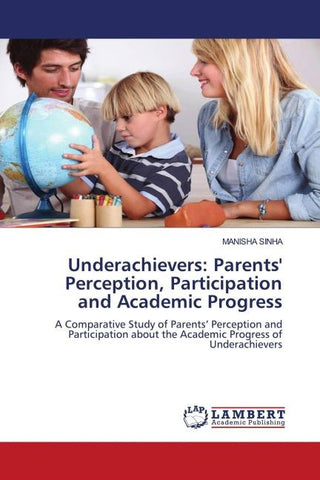 Underachievers: Parents' Perception, Participation and Academic Progress