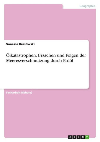 Ölkatastrophen. Ursachen und Folgen der Meeresverschmutzung durch Erdöl