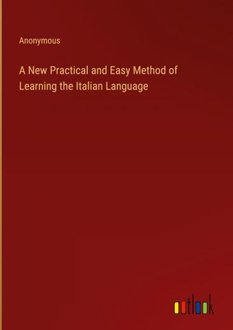 A New Practical and Easy Method of Learning the Italian Language