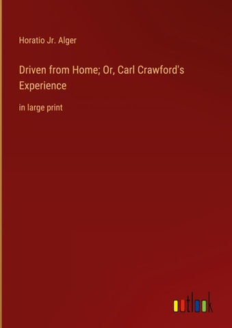 Driven from Home; Or, Carl Crawford's Experience