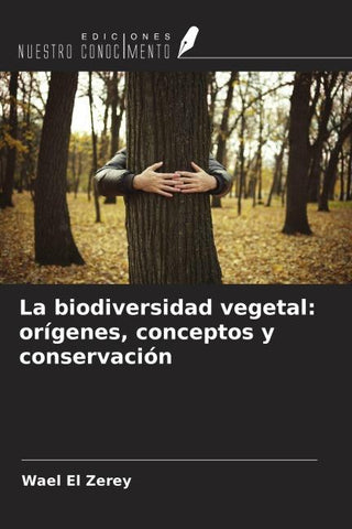 La biodiversidad vegetal: orígenes, conceptos y conservación