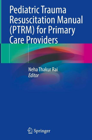 Pediatric Trauma Resuscitation Manual (PTRM) for Primary Care Providers