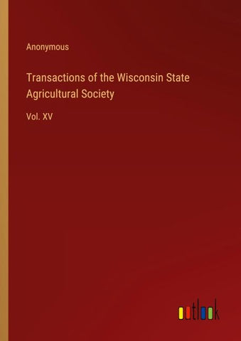 Transactions of the Wisconsin State Agricultural Society