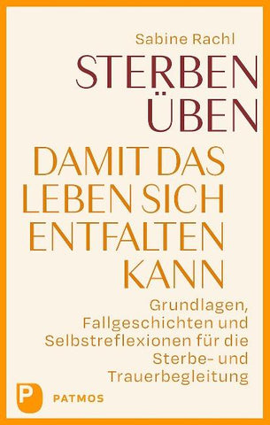 Sterben üben, damit das Leben sich entfalten kann