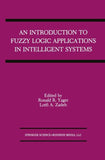 An Introduction to Fuzzy Logic Applications in Intelligent Systems