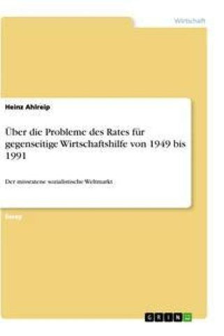 Über die Probleme des Rates für gegenseitige Wirtschaftshilfe von 1949 bis 1991