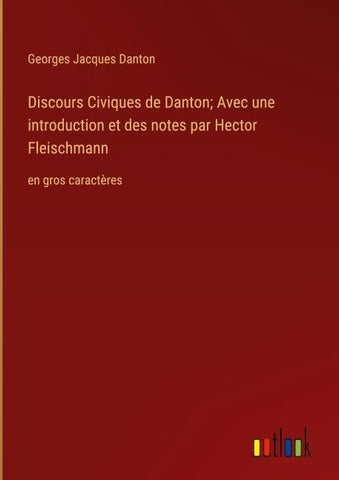 Discours Civiques de Danton; Avec une introduction et des notes par Hector Fleischmann