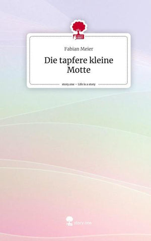 Die tapfere kleine Motte. Life is a Story - story.one