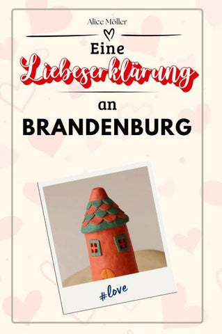 Eine Liebeserklärung an Brandenburg