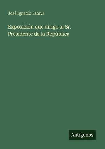 Exposición que dirige al Sr. Presidente de la República