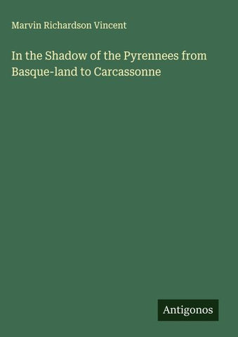 In the Shadow of the Pyrennees from Basque-land to Carcassonne