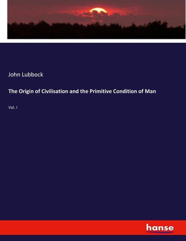 The Origin of Civilisation and the Primitive Condition of Man