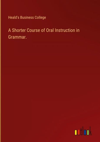 A Shorter Course of Oral Instruction in Grammar.