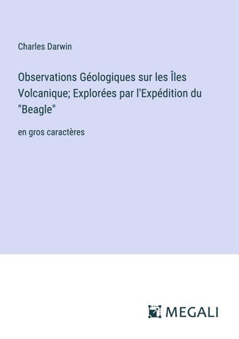 Observations Géologiques sur les Îles Volcanique; Explorées par l'Expédition du "Beagle"