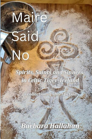 Maire Said No, Spirits, Saints and Sinners in Celtic Tiger Ireland