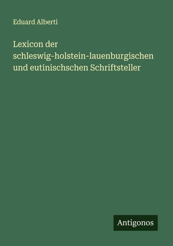 Lexicon der schleswig-holstein-lauenburgischen und eutinischschen Schriftsteller