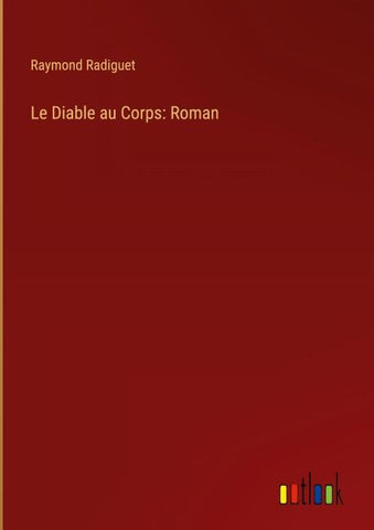 Le Diable au Corps: Roman