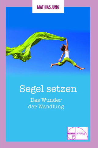 Segel setzen - Das Wunder der Wandlung