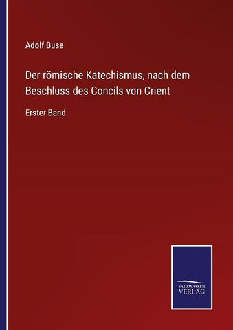 Der römische Katechismus, nach dem Beschluss des Concils von Crient