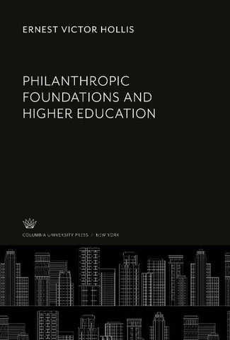 Philanthropic Foundations and Higher Education