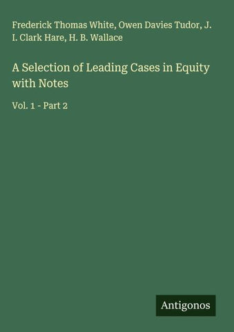 A Selection of Leading Cases in Equity with Notes