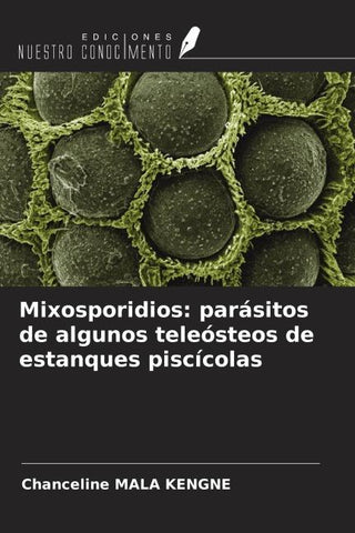 Mixosporidios: parásitos de algunos teleósteos de estanques piscícolas