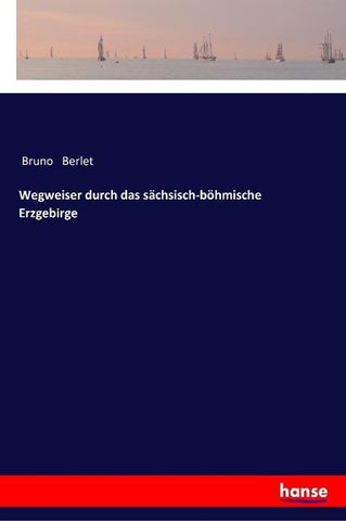 Wegweiser durch das sächsisch-böhmische Erzgebirge