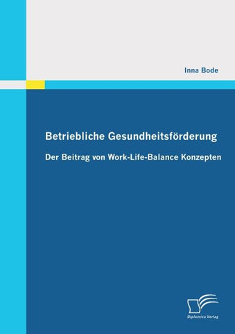 Betriebliche Gesundheitsförderung: Der Beitrag von Work-Life-Balance Konzepten