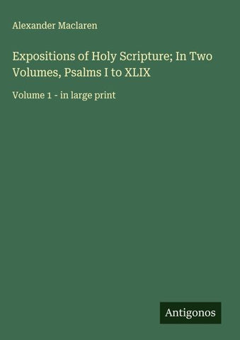 Expositions of Holy Scripture; In Two Volumes, Psalms I to XLIX