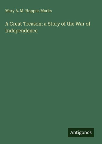 A Great Treason; a Story of the War of Independence