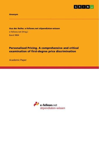 Personalised Pricing. A comprehensive and critical examination of first-degree price discrimination